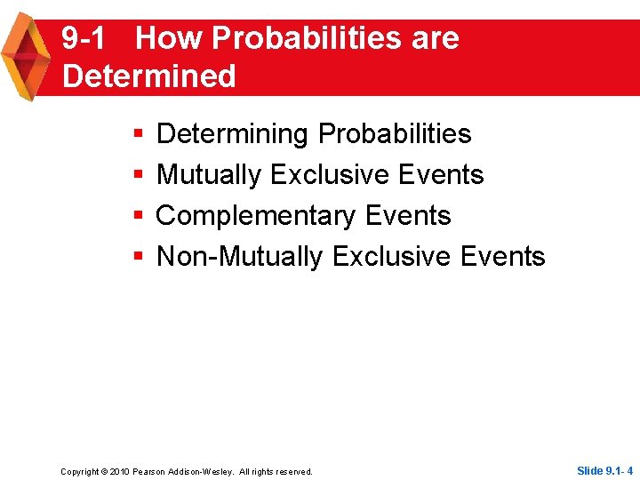 9 -1 How Probabilities are Determined § § Determining Probabilities Mutually Exclusive Events Complementary