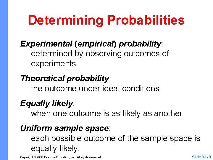 Determining Probabilities Experimental (empirical) probability: determined by observing outcomes of experiments. Theoretical probability: the