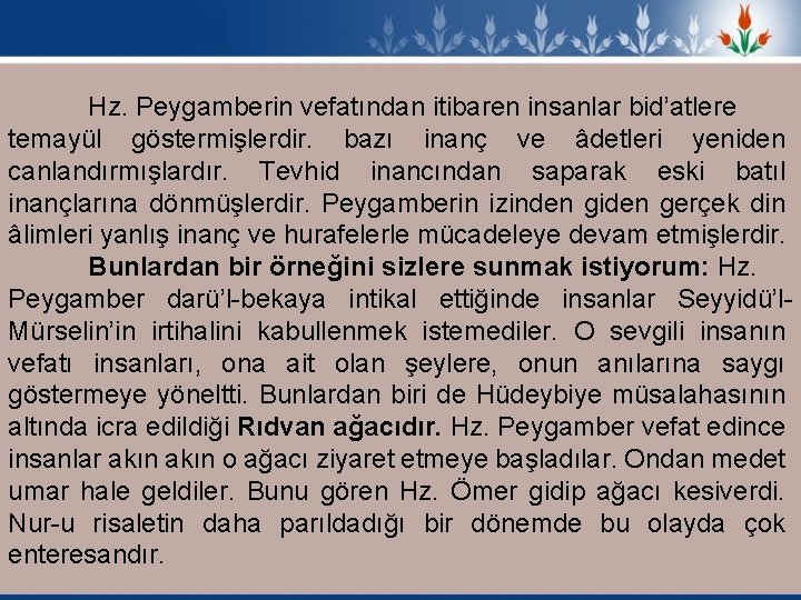 Hz. Peygamberin vefatından itibaren insanlar bid’atlere temayül göstermişlerdir. bazı inanç ve âdetleri yeniden canlandırmışlardır.