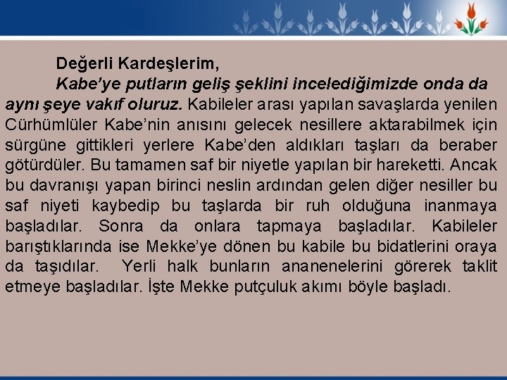 Değerli Kardeşlerim, Kabe’ye putların geliş şeklini incelediğimizde onda da aynı şeye vakıf oluruz. Kabileler