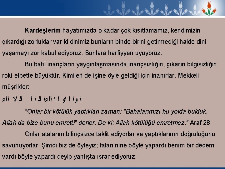 Kardeşlerim hayatımızda o kadar çok kısıtlamamız, kendimizin çıkardığı zorluklar var ki dinimiz bunların binde