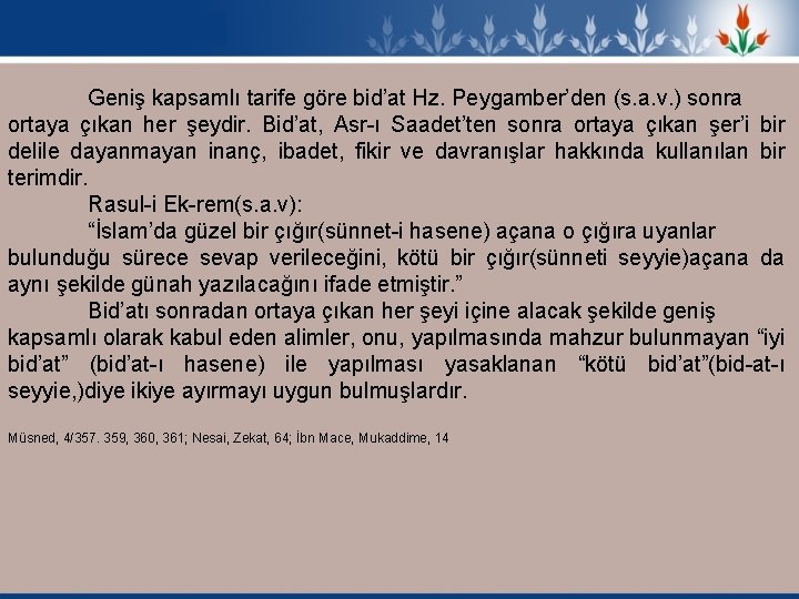 Geniş kapsamlı tarife göre bid’at Hz. Peygamber’den (s. a. v. ) sonra ortaya çıkan