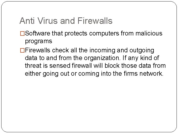 Anti Virus and Firewalls �Software that protects computers from malicious programs �Firewalls check all