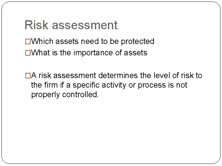 Risk assessment �Which assets need to be protected �What is the importance of assets