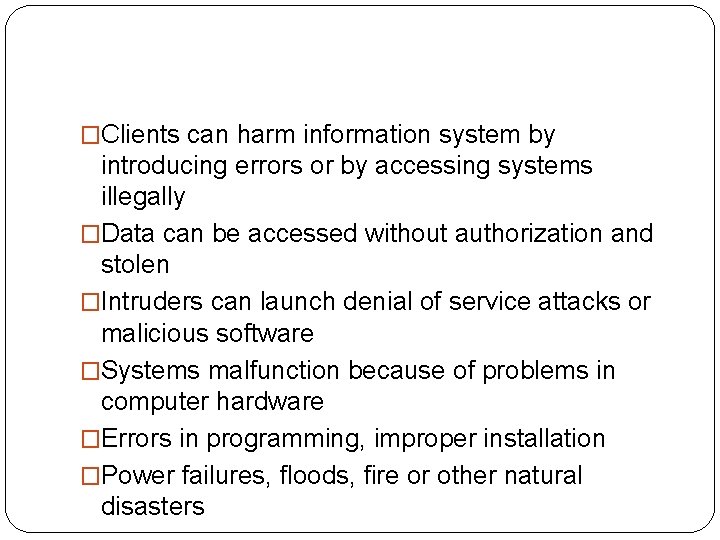 �Clients can harm information system by introducing errors or by accessing systems illegally �Data