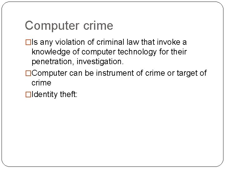 Computer crime �Is any violation of criminal law that invoke a knowledge of computer