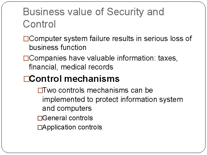 Business value of Security and Control �Computer system failure results in serious loss of