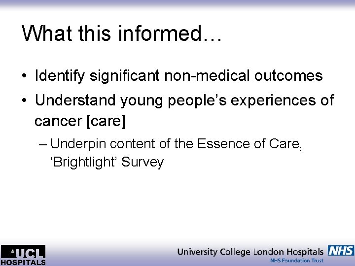 What this informed… • Identify significant non-medical outcomes • Understand young people’s experiences of