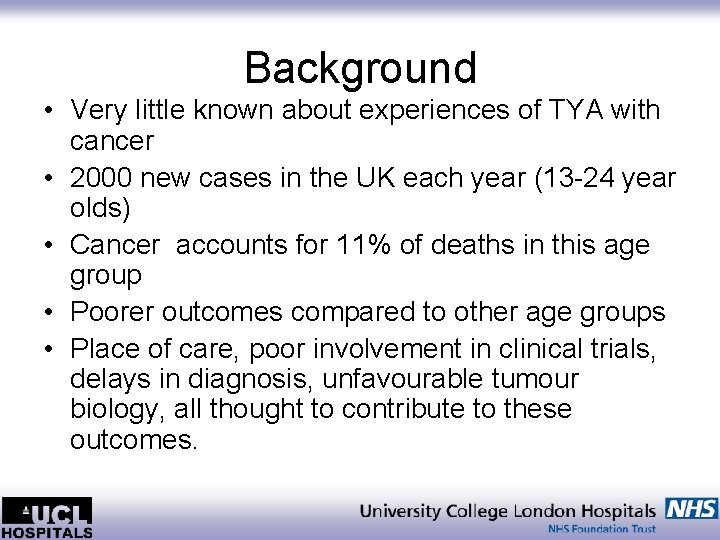 Background • Very little known about experiences of TYA with cancer • 2000 new