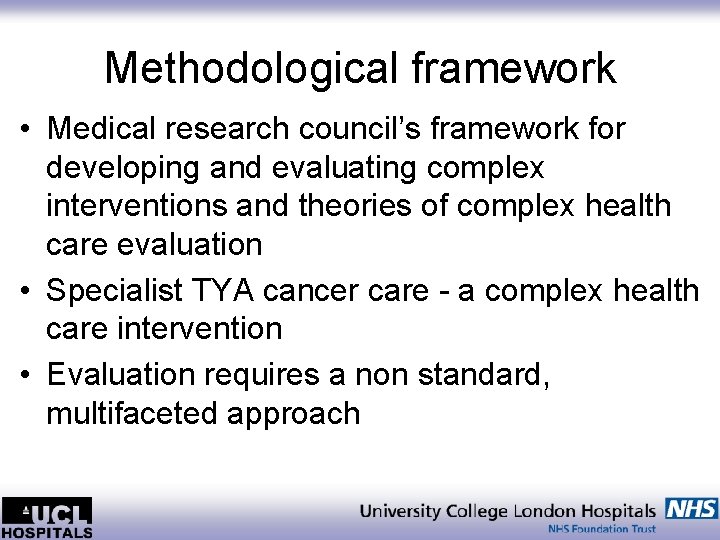 Methodological framework • Medical research council’s framework for developing and evaluating complex interventions and