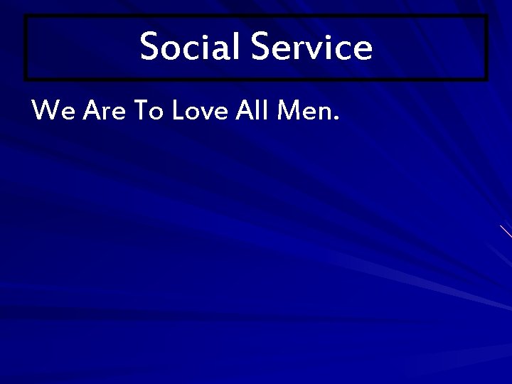 Social Service We Are To Love All Men. 