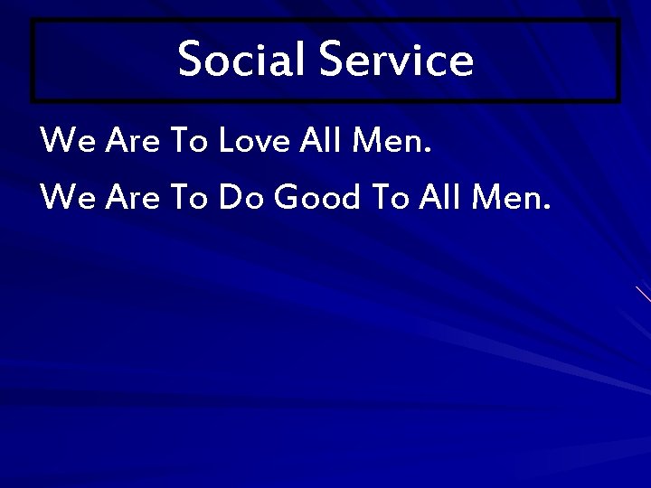 Social Service We Are To Love All Men. We Are To Do Good To