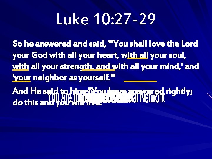 Luke 10: 27 -29 So he answered and said, "'You shall love the Lord