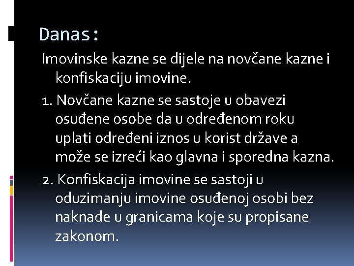 Danas: Imovinske kazne se dijele na novčane kazne i konfiskaciju imovine. 1. Novčane kazne