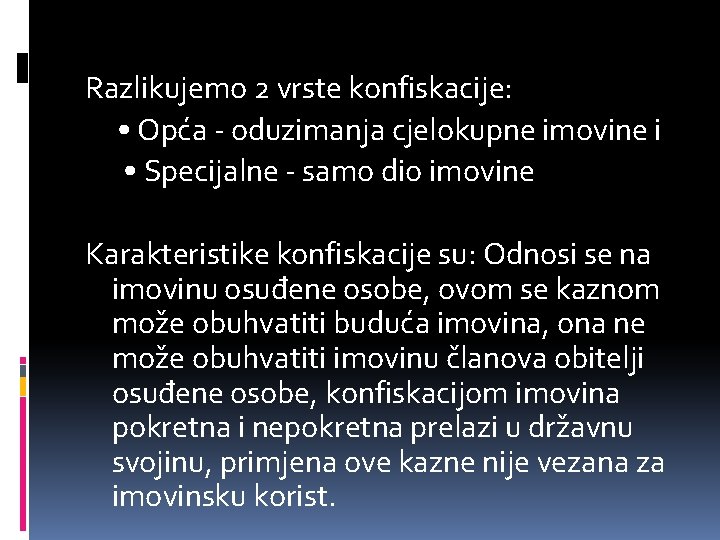 Razlikujemo 2 vrste konfiskacije: • Opća - oduzimanja cjelokupne imovine i • Specijalne -