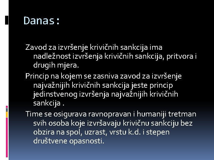 Danas: Zavod za izvršenje krivičnih sankcija ima nadležnost izvršenja krivičnih sankcija, pritvora i drugih