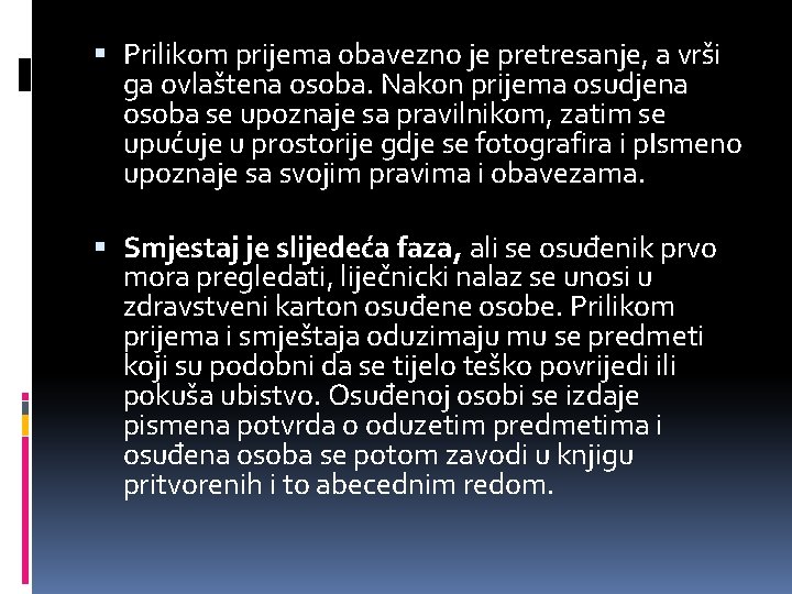  Prilikom prijema obavezno je pretresanje, a vrši ga ovlaštena osoba. Nakon prijema osudjena