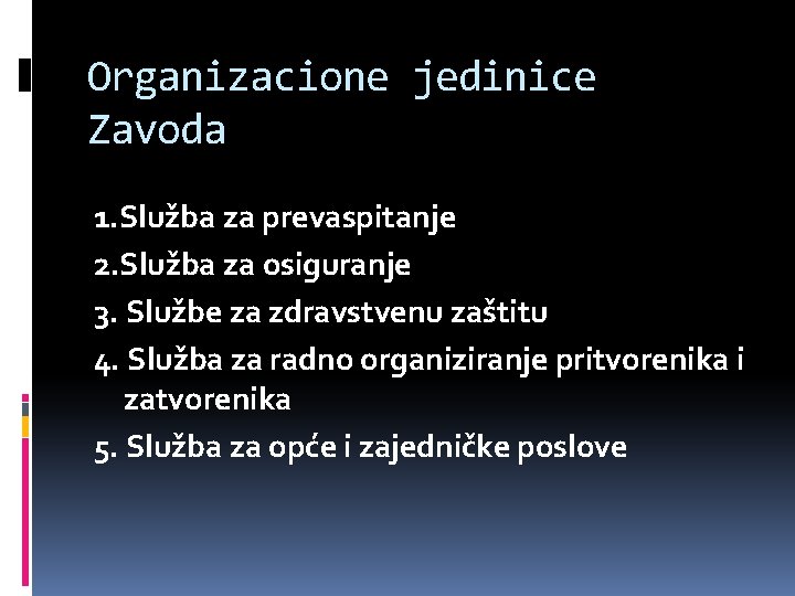 Organizacione jedinice Zavoda 1. Služba za prevaspitanje 2. Služba za osiguranje 3. Službe za