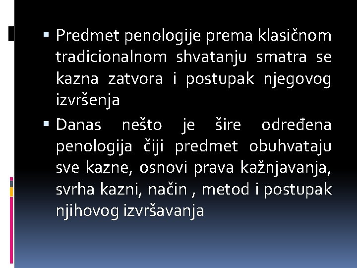  Predmet penologije prema klasičnom tradicionalnom shvatanju smatra se kazna zatvora i postupak njegovog