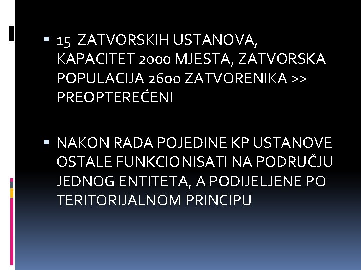  15 ZATVORSKIH USTANOVA, KAPACITET 2000 MJESTA, ZATVORSKA POPULACIJA 2600 ZATVORENIKA >> PREOPTEREĆENI NAKON