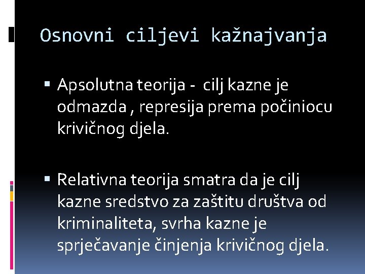 Osnovni ciljevi kažnajvanja Apsolutna teorija - cilj kazne je odmazda , represija prema počiniocu