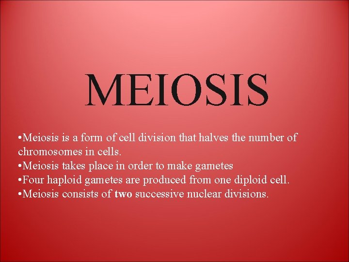 MEIOSIS • Meiosis is a form of cell division that halves the number of