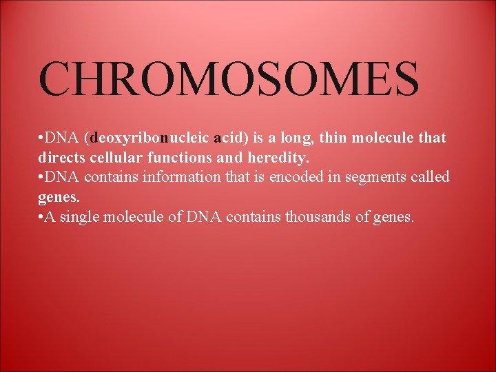 CHROMOSOMES • DNA (deoxyribonucleic acid) is a long, thin molecule that directs cellular functions