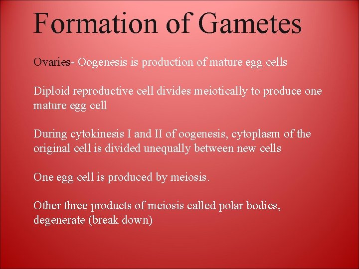 Formation of Gametes Ovaries- Oogenesis is production of mature egg cells Diploid reproductive cell