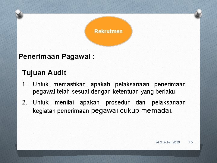 Rekrutmen Penerimaan Pagawai : Tujuan Audit 1. Untuk memastikan apakah pelaksanaan penerimaan pegawai telah