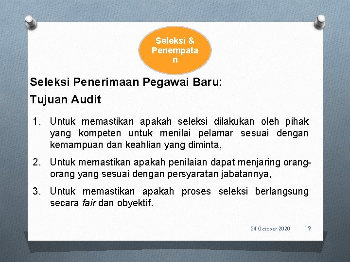 Seleksi & Penempata n Seleksi Penerimaan Pegawai Baru: Tujuan Audit 1. Untuk memastikan apakah