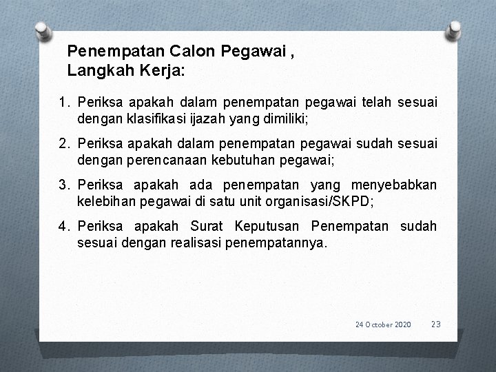 Penempatan Calon Pegawai , Langkah Kerja: 1. Periksa apakah dalam penempatan pegawai telah sesuai