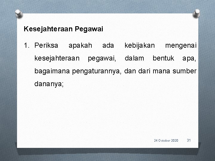 Kesejahteraan Pegawai 1. Periksa apakah ada kebijakan mengenai kesejahteraan pegawai, dalam bentuk apa, bagaimana