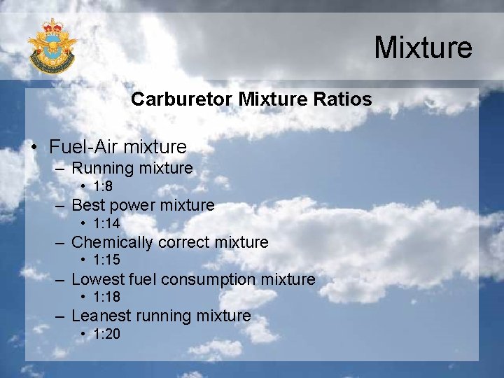Mixture Carburetor Mixture Ratios • Fuel-Air mixture – Running mixture • 1: 8 –