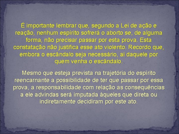 É importante lembrar que, segundo a Lei de ação e reação, nenhum espírito sofrerá