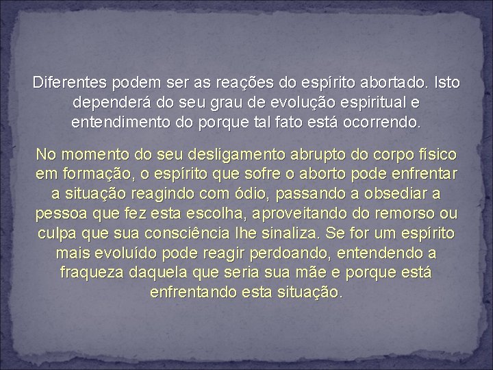 Diferentes podem ser as reações do espírito abortado. Isto dependerá do seu grau de