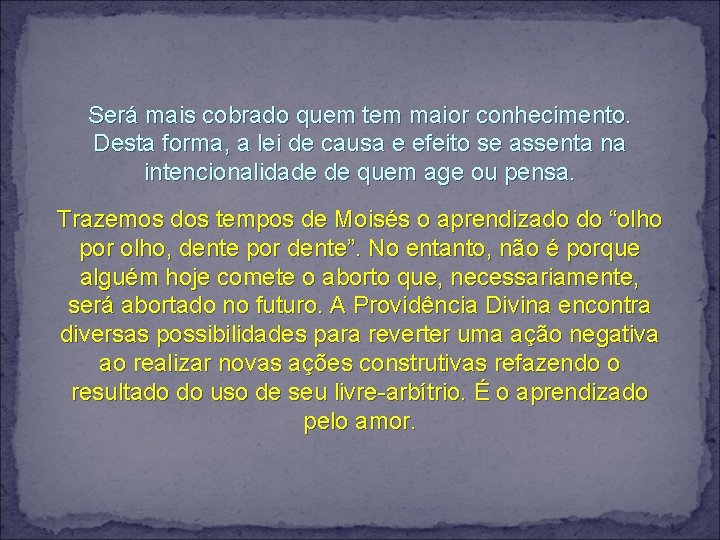 Será mais cobrado quem tem maior conhecimento. Desta forma, a lei de causa e