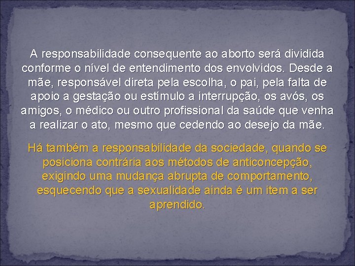 A responsabilidade consequente ao aborto será dividida conforme o nível de entendimento dos envolvidos.