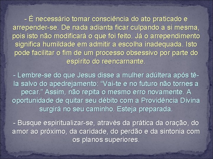 - É necessário tomar consciência do ato praticado e arrepender-se. De nada adianta ficar