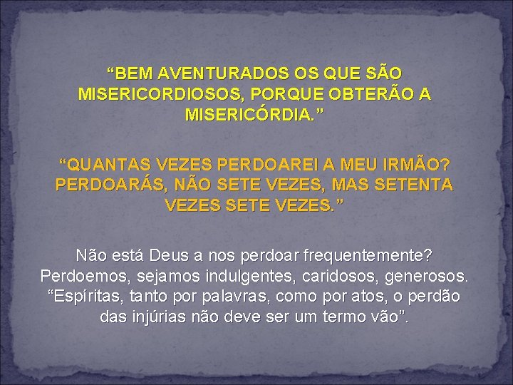 “BEM AVENTURADOS OS QUE SÃO MISERICORDIOSOS, PORQUE OBTERÃO A MISERICÓRDIA. ” “QUANTAS VEZES PERDOAREI