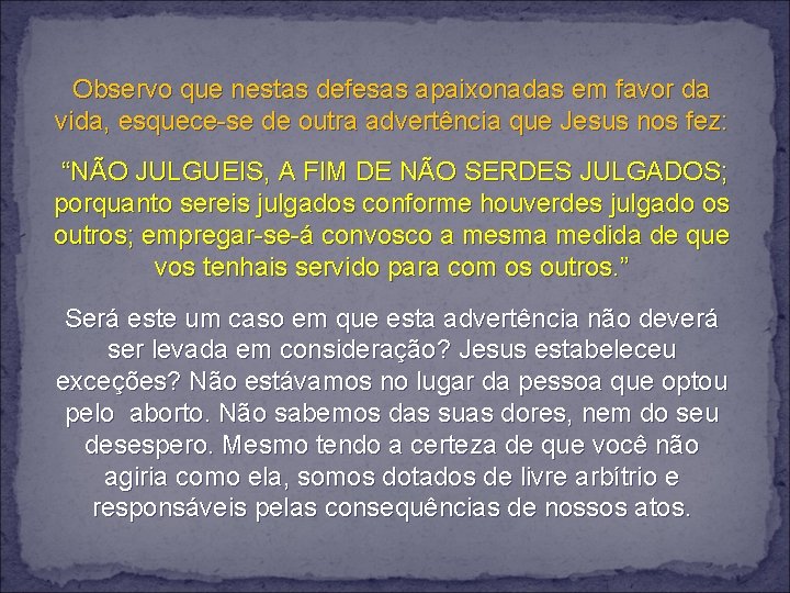 Observo que nestas defesas apaixonadas em favor da vida, esquece-se de outra advertência que