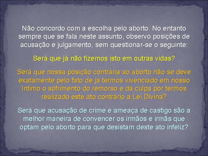 Não concordo com a escolha pelo aborto. No entanto sempre que se fala neste