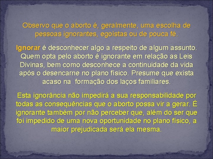 Observo que o aborto é, geralmente, uma escolha de pessoas ignorantes, egoístas ou de