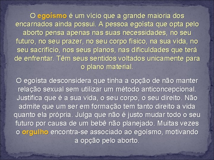 O egoísmo é um vício que a grande maioria dos encarnados ainda possui. A