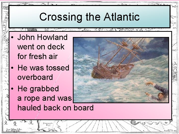 Crossing the Atlantic • John Howland went on deck for fresh air • He
