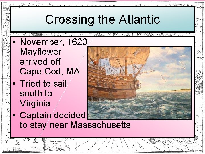 Crossing the Atlantic • November, 1620 Mayflower arrived off Cape Cod, MA • Tried