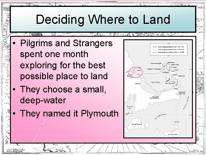 Deciding Where to Land • Pilgrims and Strangers spent one month exploring for the