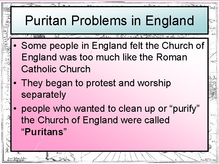 Puritan Problems in England • Some people in England felt the Church of England