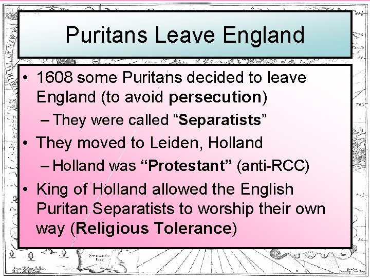 Puritans Leave England • 1608 some Puritans decided to leave England (to avoid persecution)