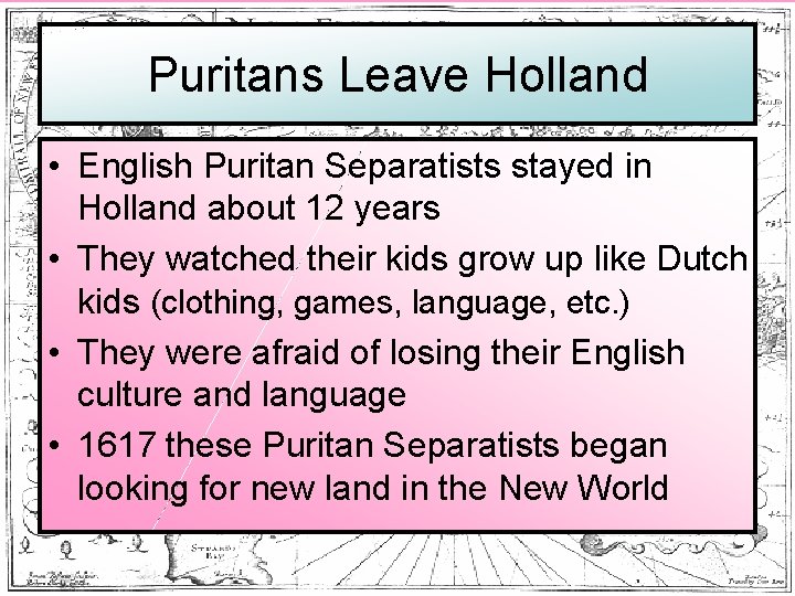 Puritans Leave Holland • English Puritan Separatists stayed in Holland about 12 years •