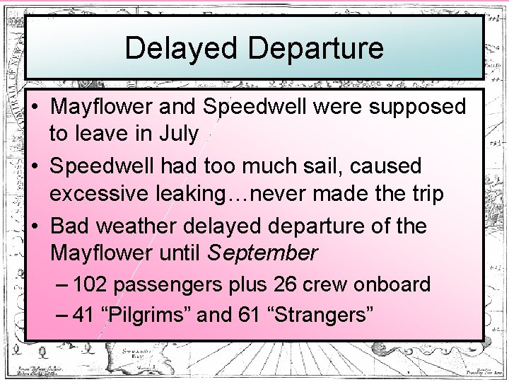 Delayed Departure • Mayflower and Speedwell were supposed to leave in July • Speedwell